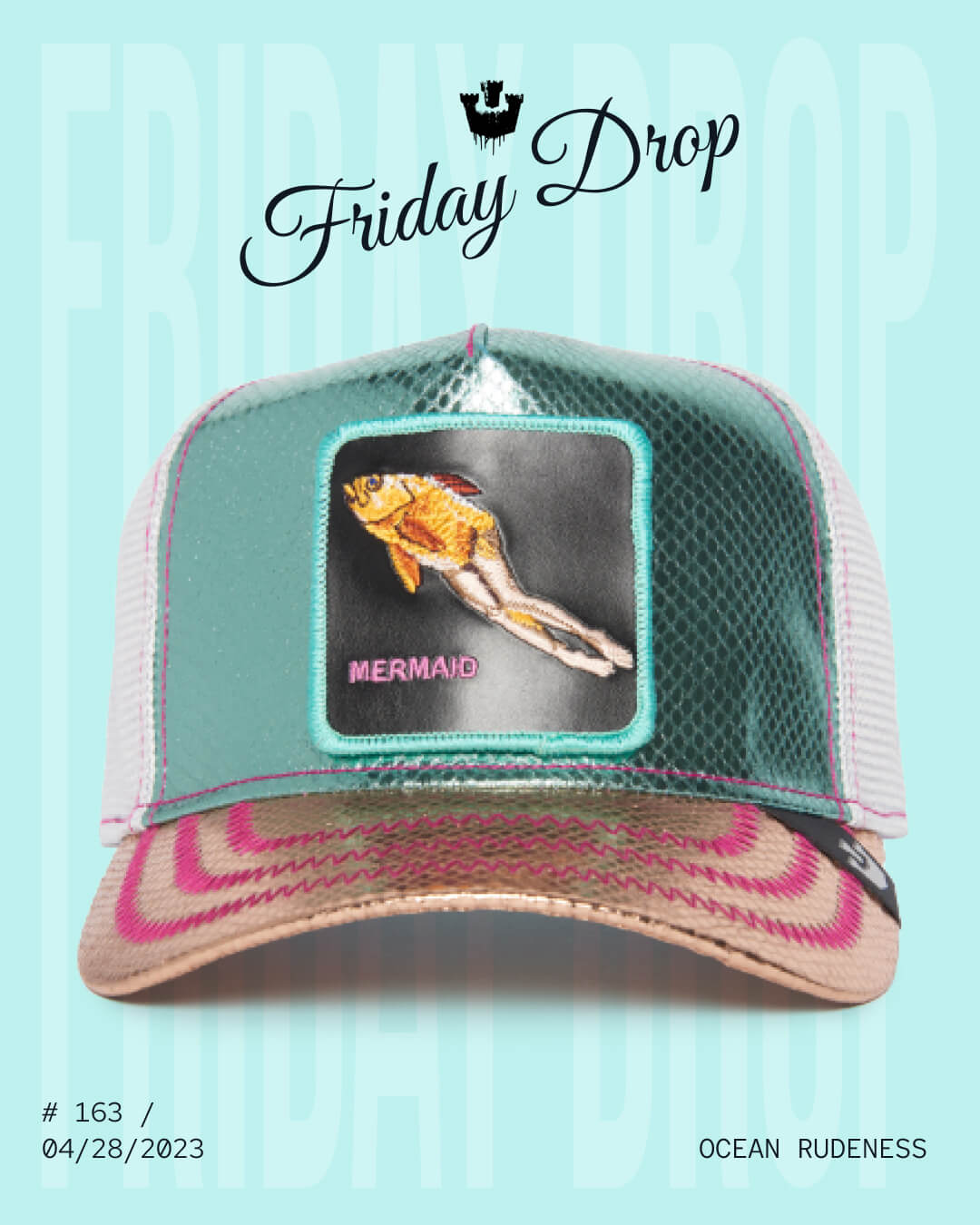 A shiny mesh trucker hat from Goorin features a goldfish patch with the word MERMAID. Friday Drop shines above, with release details and OCEAN RUDENESS below—showcasing bold hat designs that truly stand out.