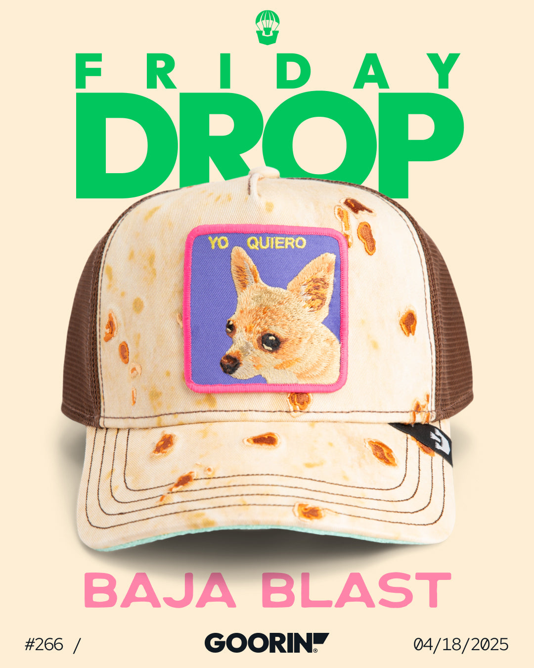 An American made trucker hat featuring a tortilla print, a dog patch with YO QUIERO, is showcased under FRIDAY DROP, BAJA BLAST, and GOORIN with the date 04/18/2025.